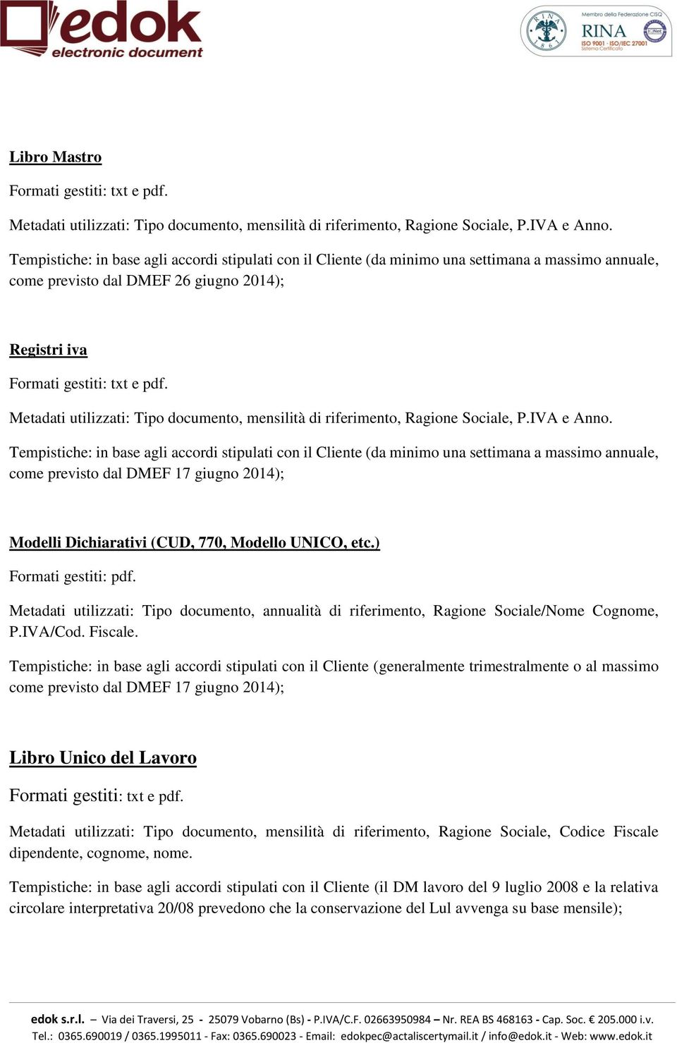 Metadati utilizzati: Tipo documento, mensilità di riferimento, Ragione Sociale, P.IVA e Anno.