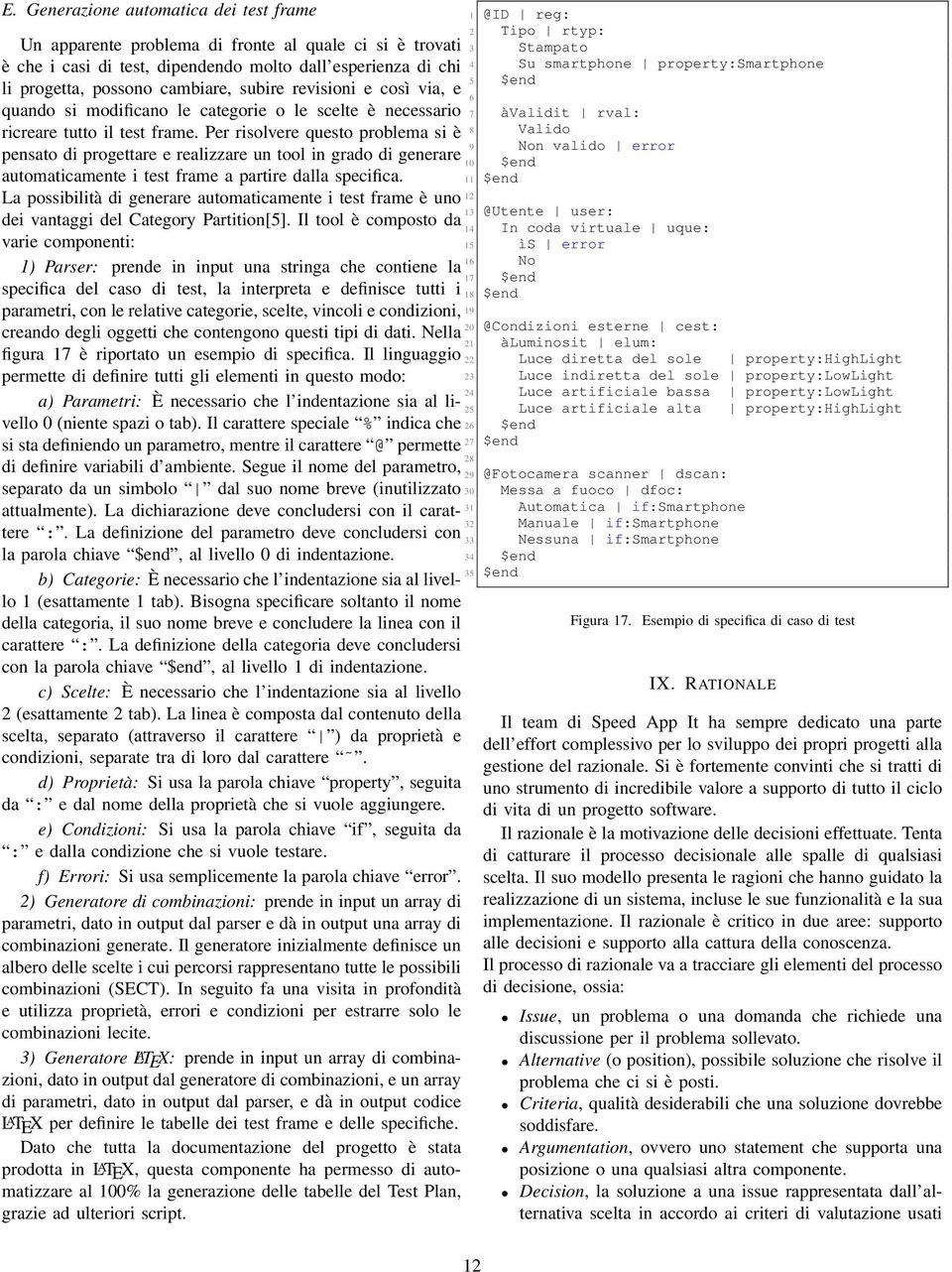 Per risolvere questo problema si è pensato di progettare e realizzare un tool in grado di generare automaticamente i test frame a partire dalla specifica.