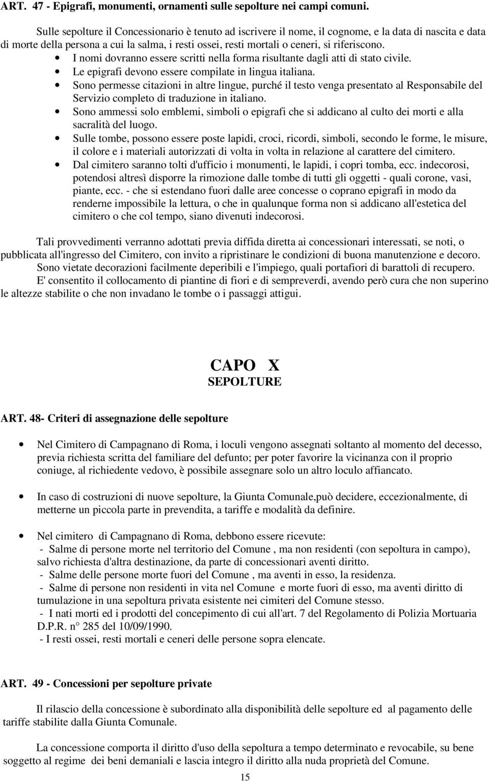 I nomi dovranno essere scritti nella forma risultante dagli atti di stato civile. Le epigrafi devono essere compilate in lingua italiana.