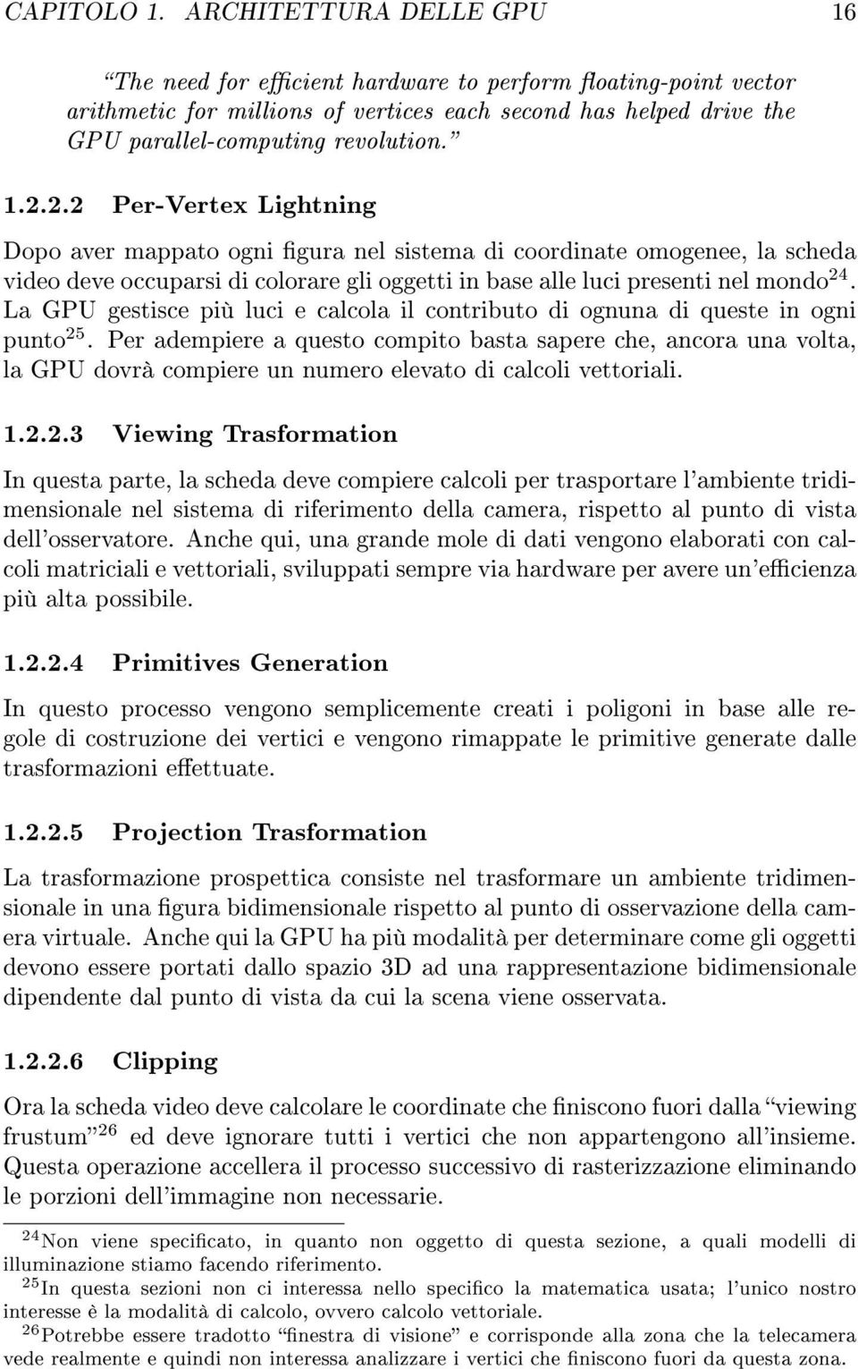 2.2 Per-Vertex Lightning Dopo aver mappato ogni gura nel sistema di coordinate omogenee, la scheda video deve occuparsi di colorare gli oggetti in base alle luci presenti nel mondo 24.