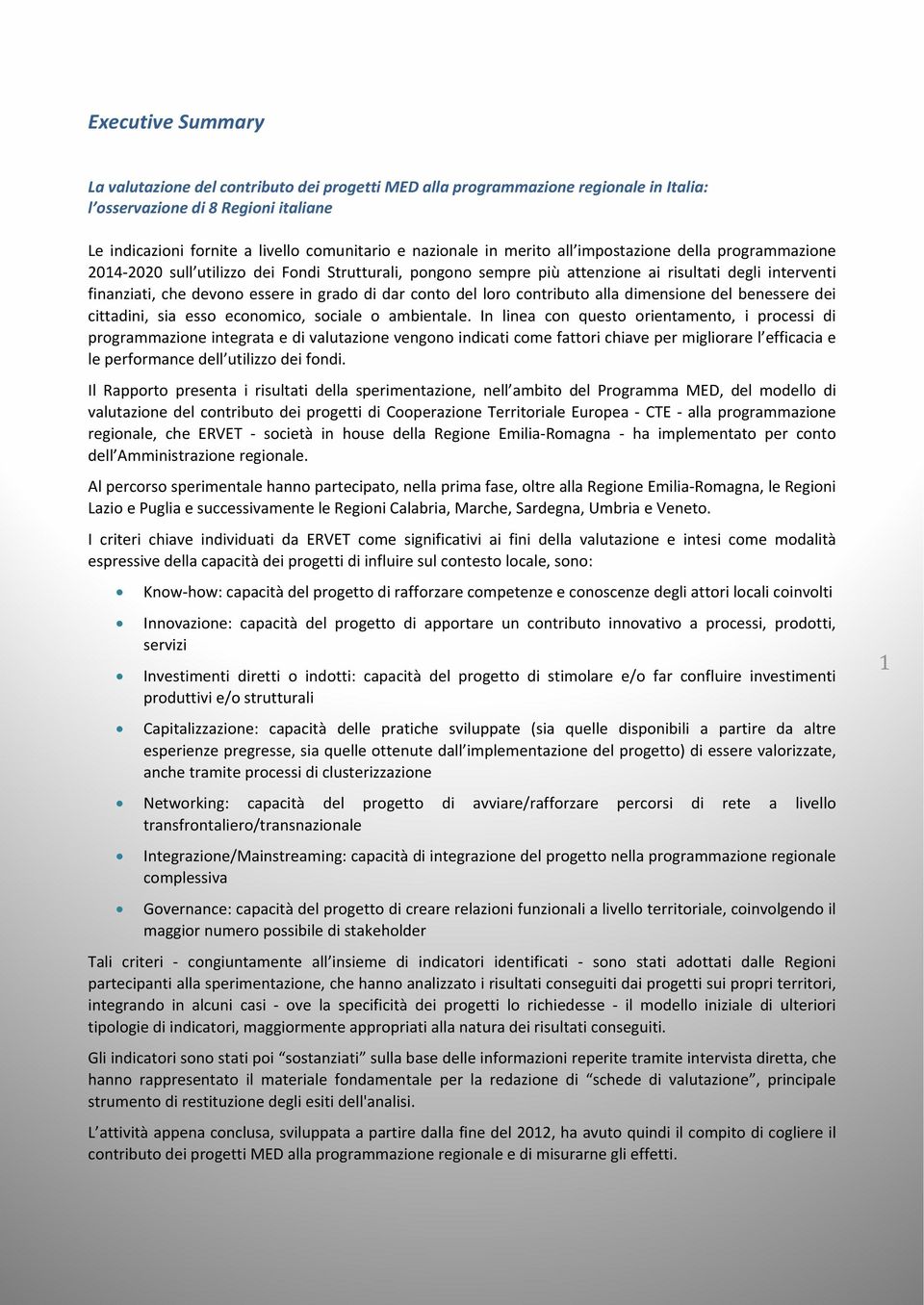 dar conto del loro contributo alla dimensione del benessere dei cittadini, sia esso economico, sociale o ambientale.