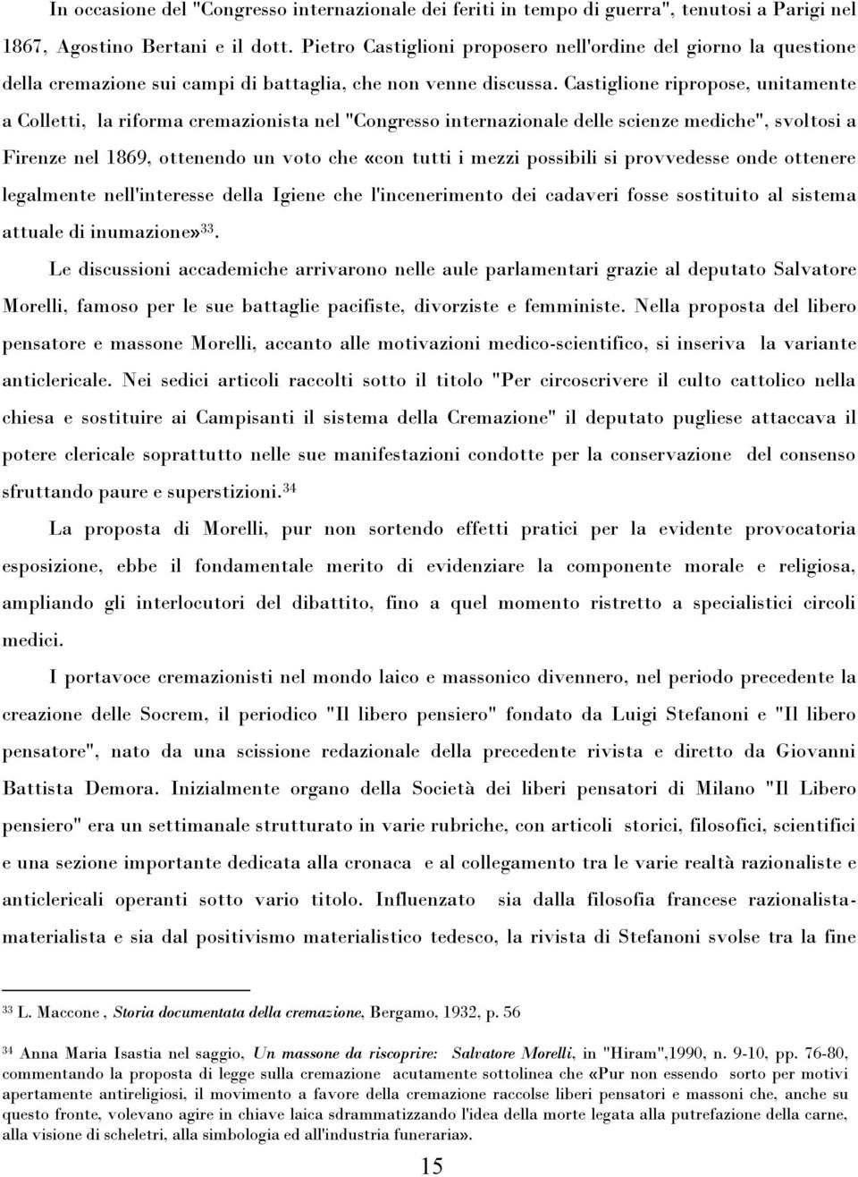 Castiglione ripropose, unitamente a Colletti, la riforma cremazionista nel "Congresso internazionale delle scienze mediche", svoltosi a Firenze nel 1869, ottenendo un voto che «con tutti i mezzi