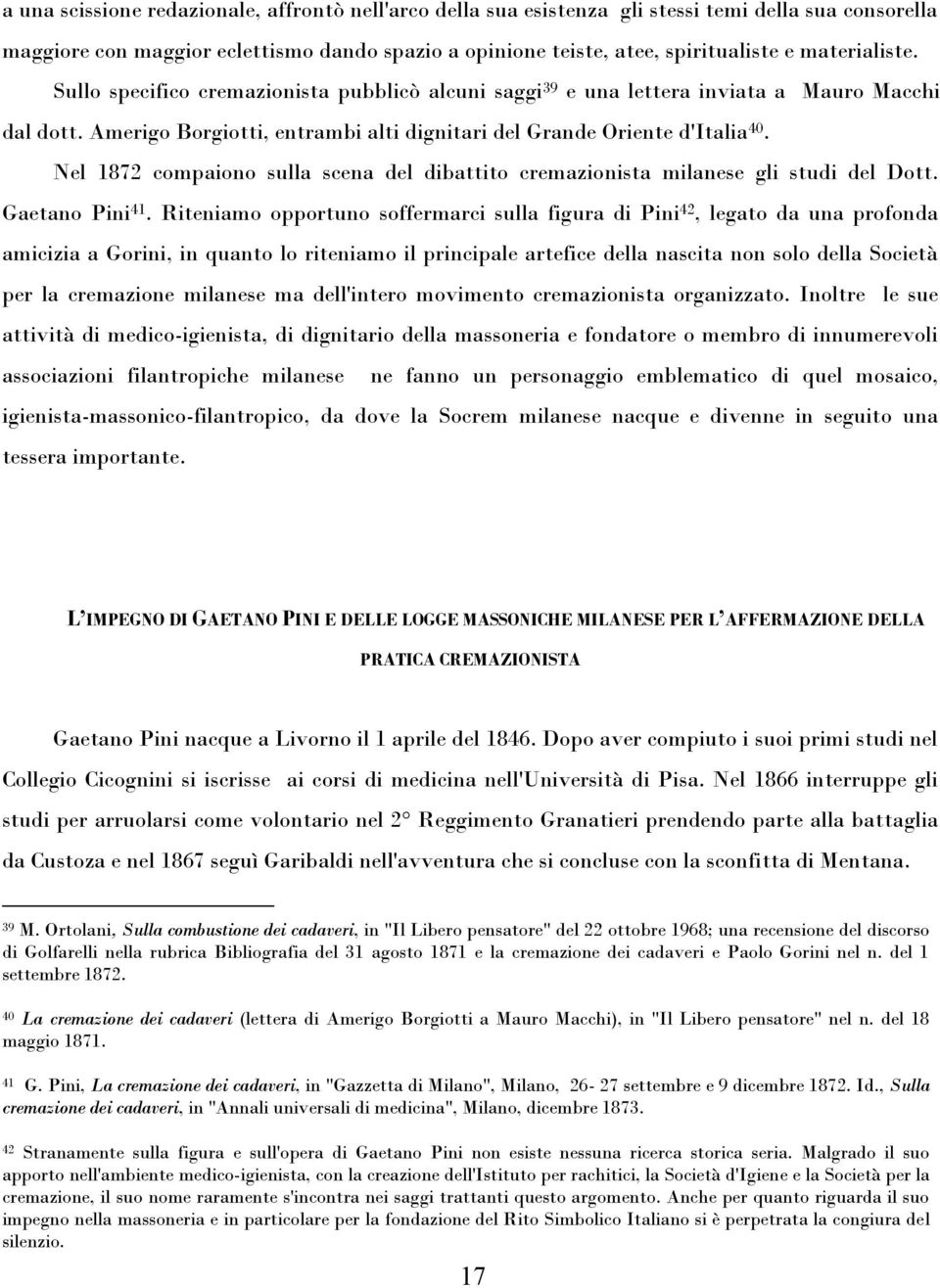 Nel 1872 compaiono sulla scena del dibattito cremazionista milanese gli studi del Dott. Gaetano Pini 41.