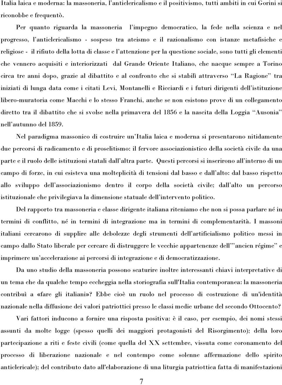 rifiuto della lotta di classe e l attenzione per la questione sociale, sono tutti gli elementi che vennero acquisiti e interiorizzati dal Grande Oriente Italiano, che nacque sempre a Torino circa tre