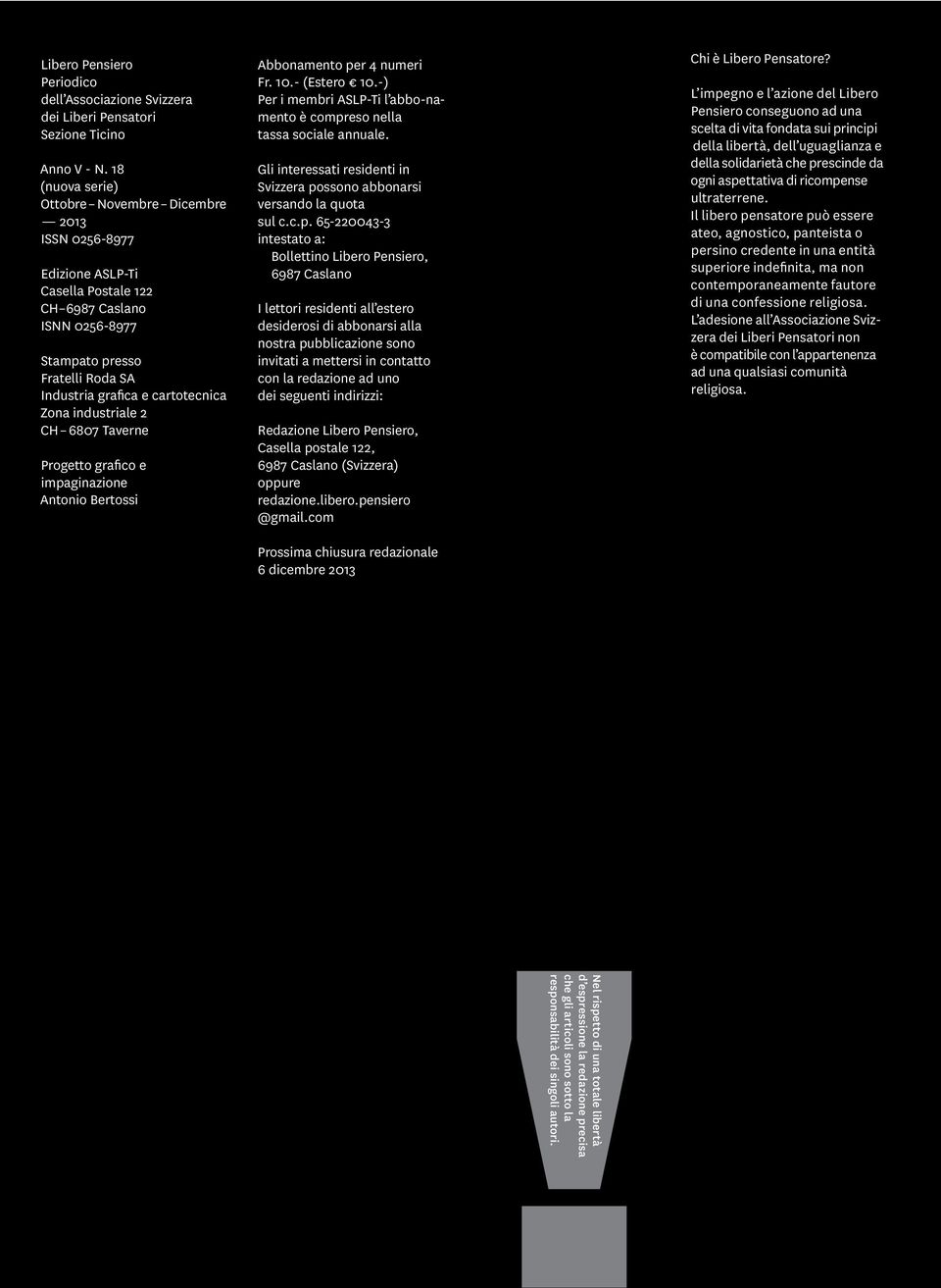 Zona industriale 2 CH 6807 Taverne Progetto grafico e impaginazione Antonio Bertossi Abbonamento per 4 numeri Fr. 10.- (Estero 10.