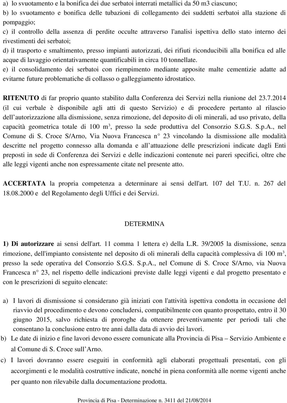 rifiuti riconducibili alla bonifica ed alle acque di lavaggio orientativamente quantificabili in circa 10 tonnellate.