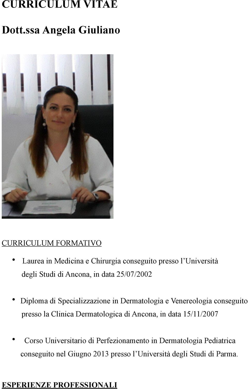 di Ancona, in data 25/07/2002 Diploma di Specializzazione in Dermatologia e Venereologia conseguito presso la