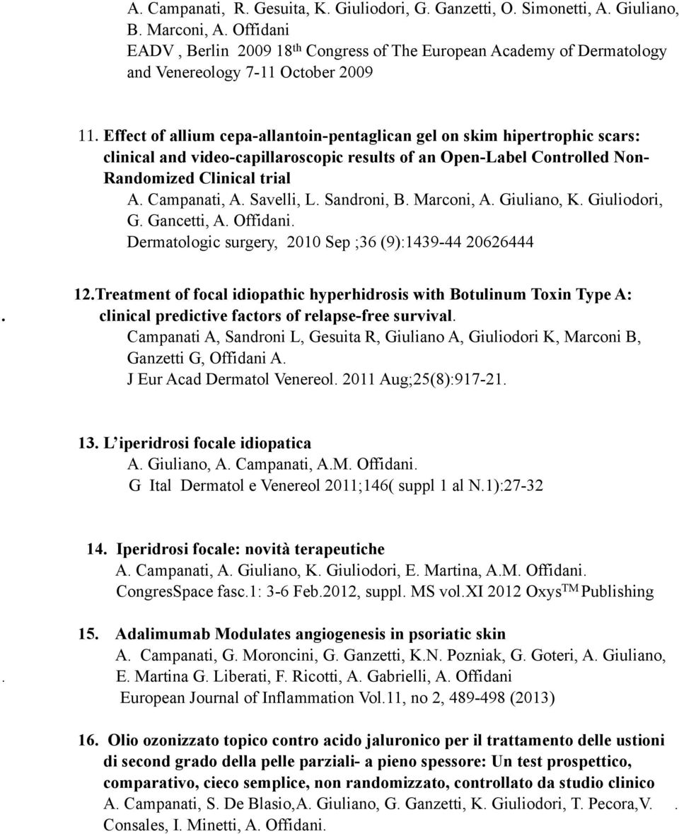 Effect of allium cepa-allantoin-pentaglican gel on skim hipertrophic scars: clinical and video-capillaroscopic results of an Open-Label Controlled Non- Randomized Clinical trial A. Campanati, A.