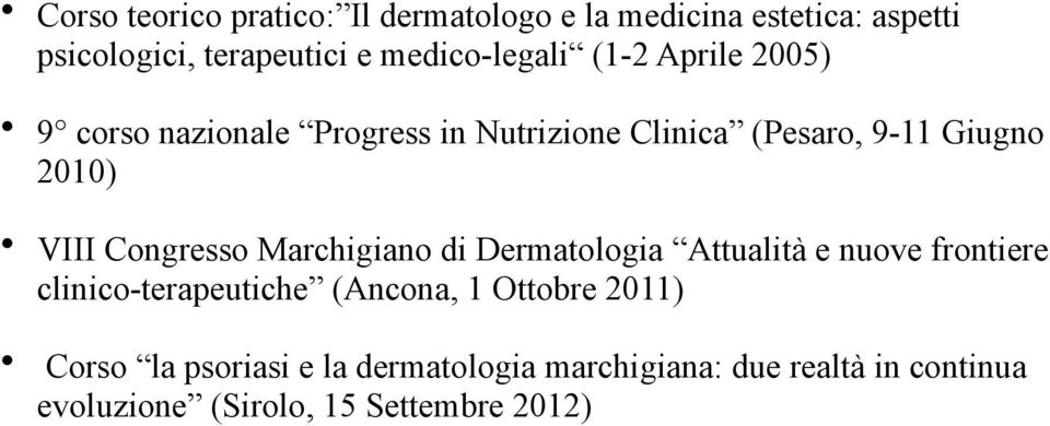 VIII Congresso Marchigiano di Dermatologia Attualità e nuove frontiere clinico-terapeutiche (Ancona, 1