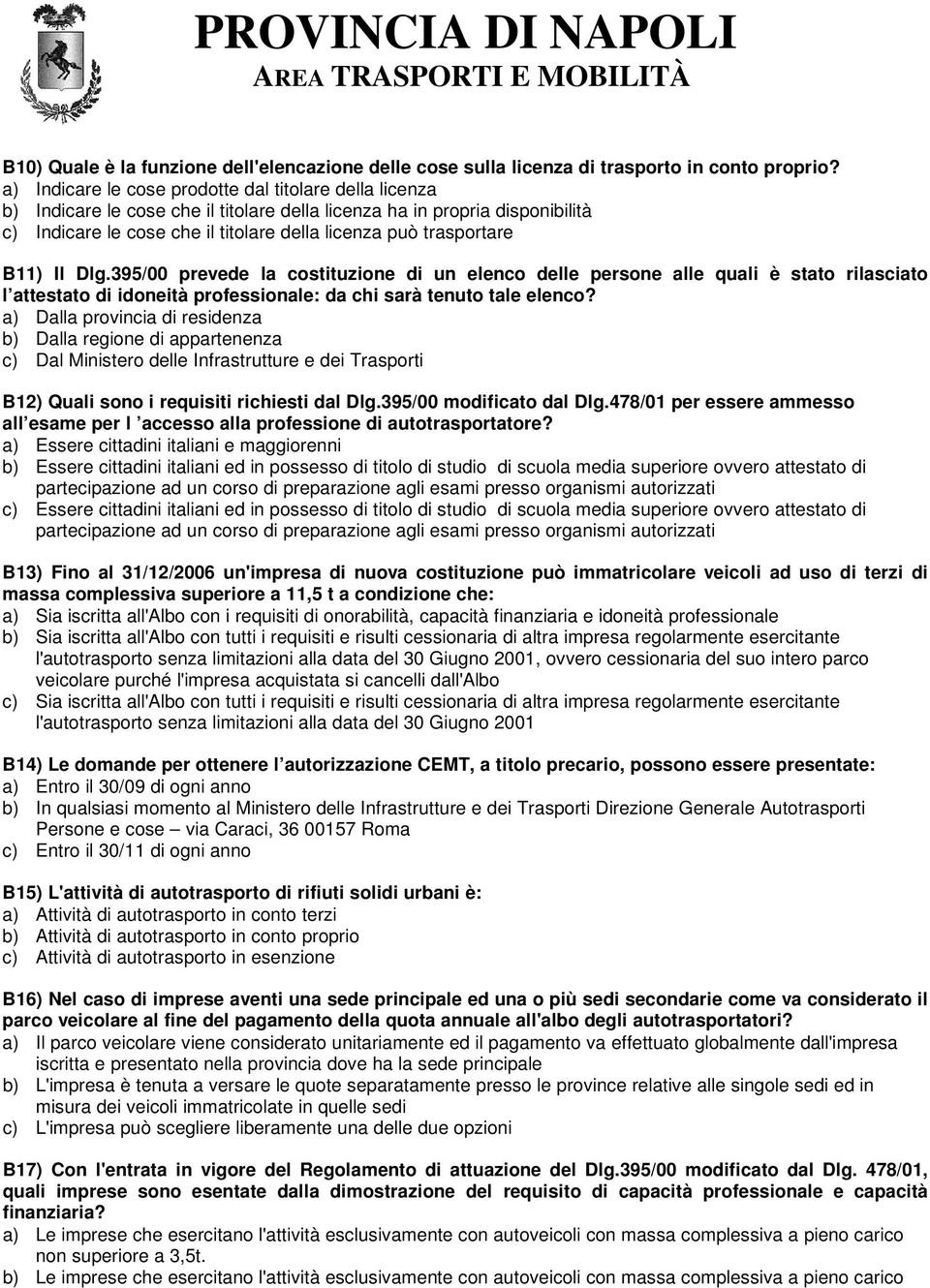 B11) Il Dlg.395/00 prevede la costituzione di un elenco delle persone alle quali è stato rilasciato l attestato di idoneità professionale: da chi sarà tenuto tale elenco?