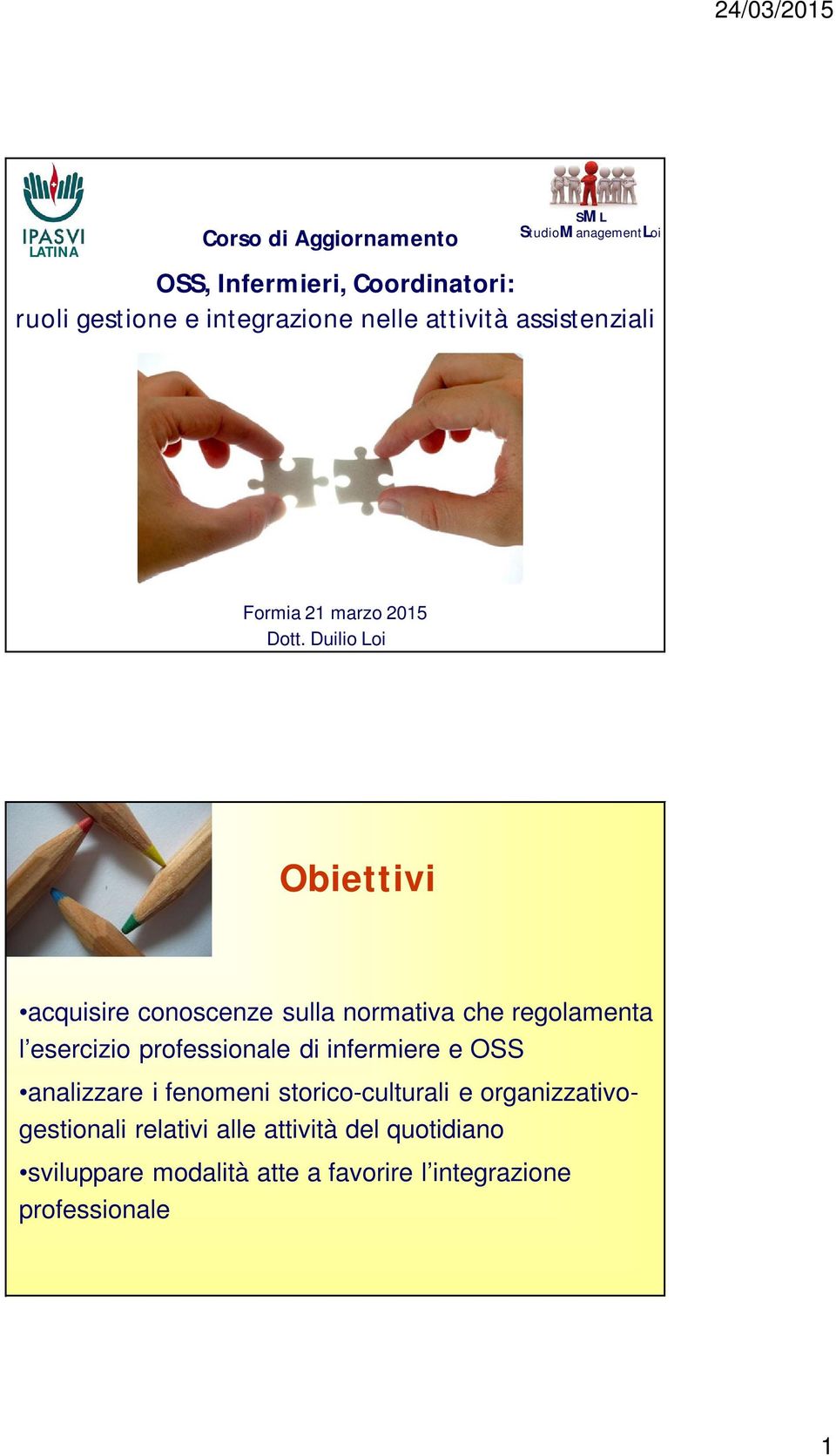 Duilio Loi Obiettivi acquisire conoscenze sulla normativa che regolamenta l esercizio professionale di infermiere e