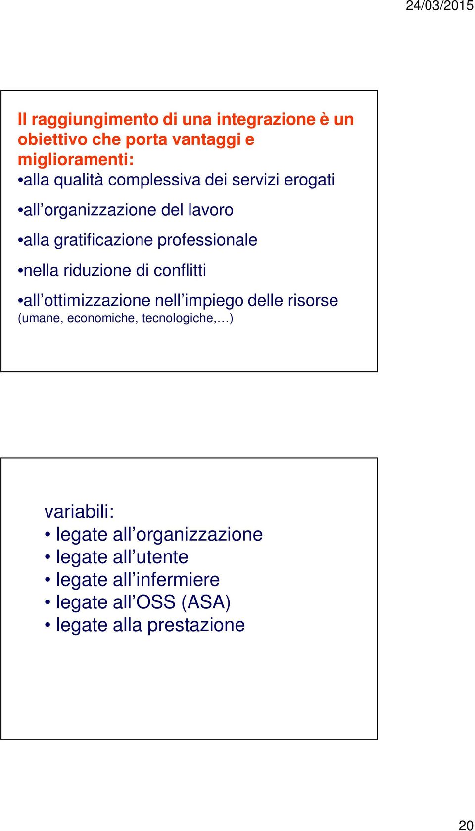 riduzione di conflitti all ottimizzazione nell impiego delle risorse (umane, economiche, tecnologiche, )