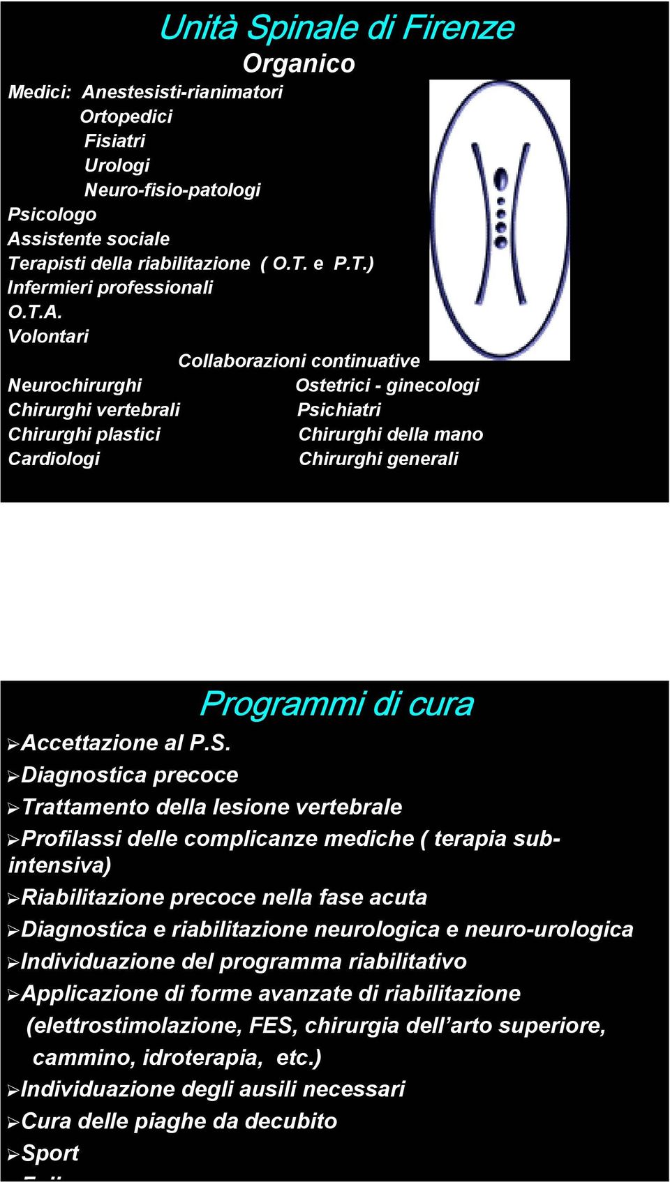 sistente sociale Terapisti della riabilitazione ( O.T. e P.T.) Infermieri professionali O.T.A.