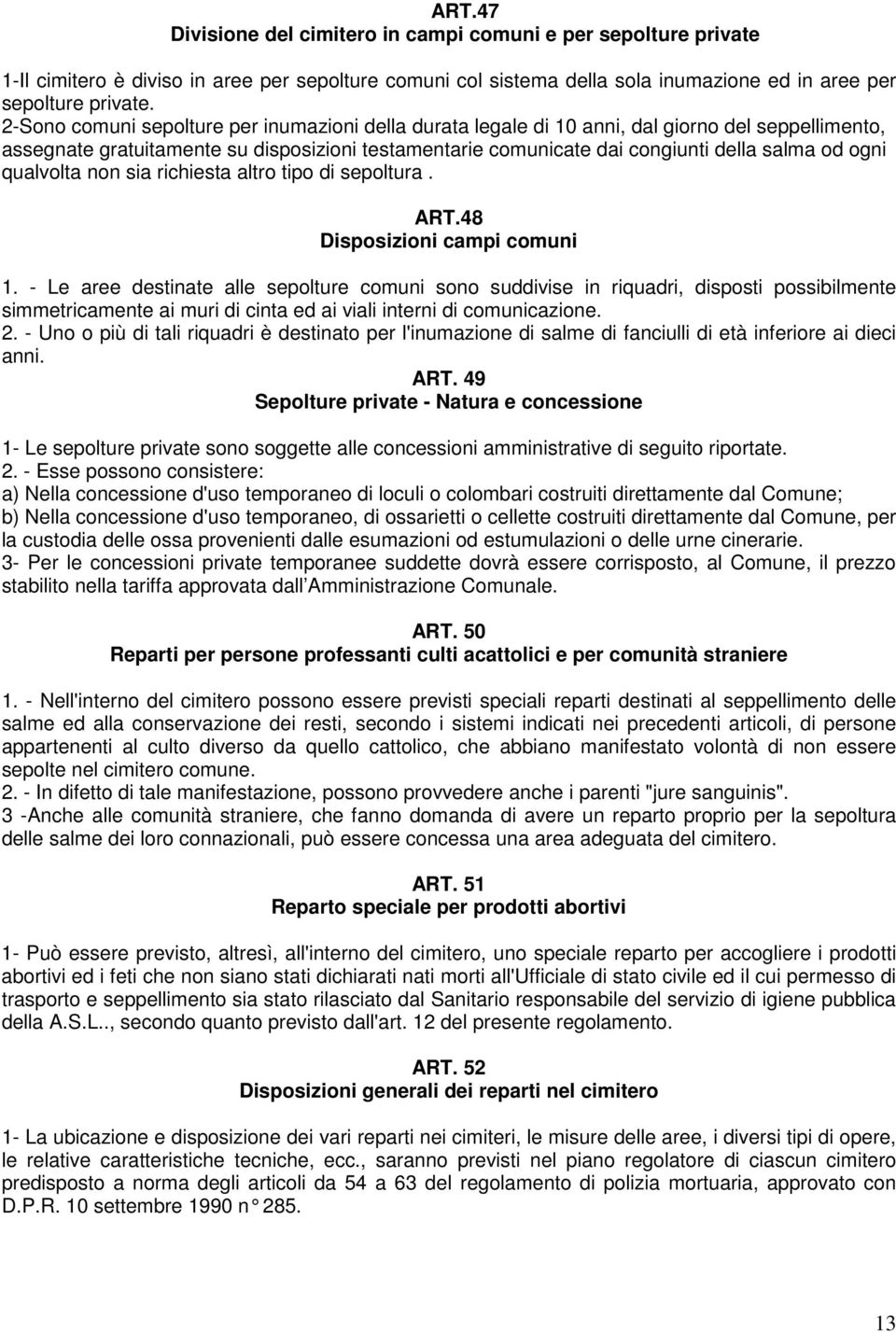 qualvolta non sia richiesta altro tipo di sepoltura. ART.48 Disposizioni campi comuni 1.