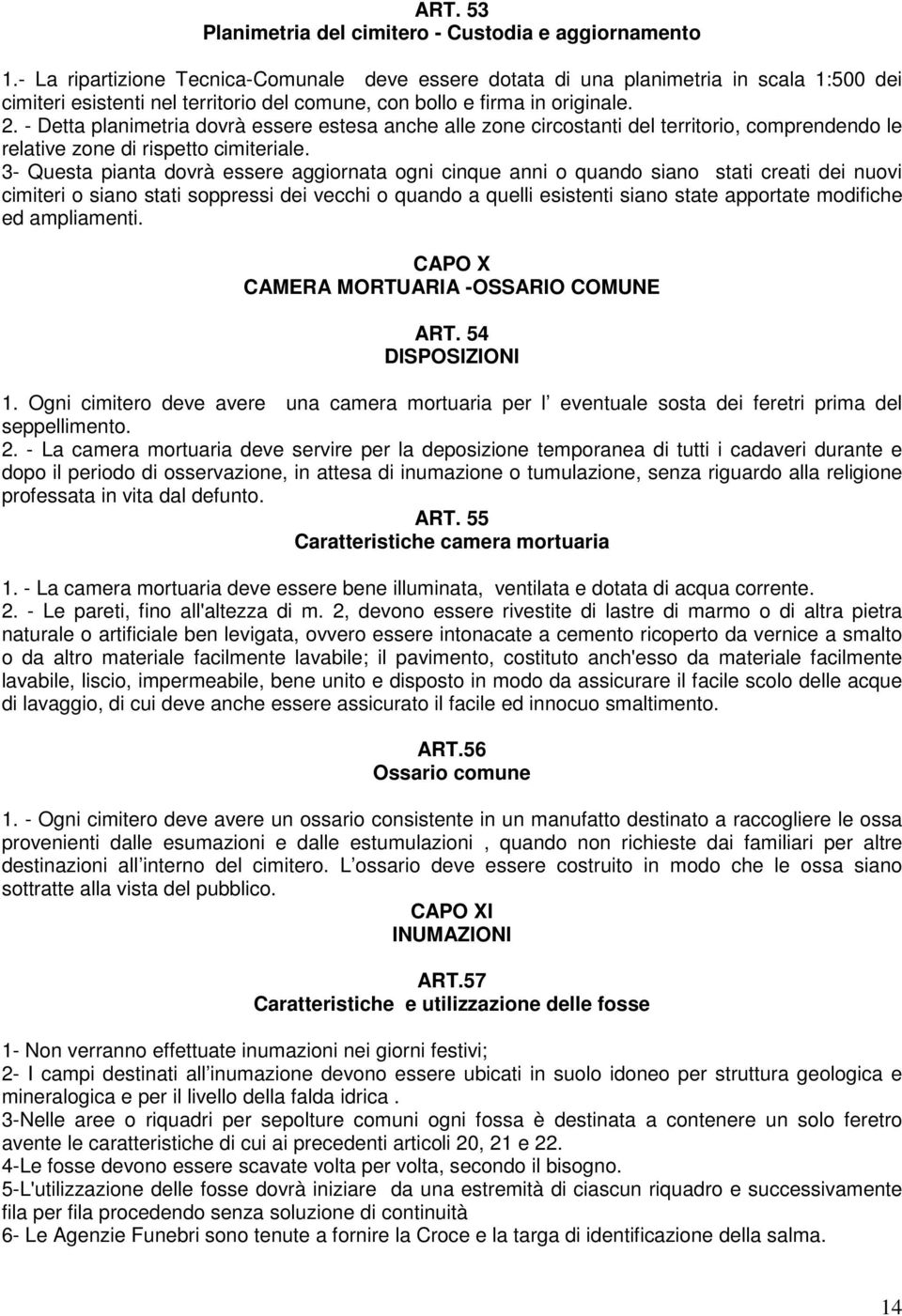 - Detta planimetria dovrà essere estesa anche alle zone circostanti del territorio, comprendendo le relative zone di rispetto cimiteriale.