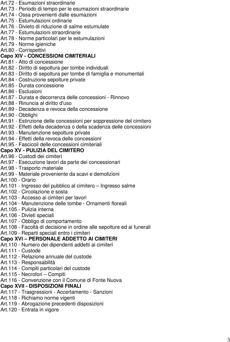 80 - Corrispettivi Capo XIV - CONCESSIONI CIMITERIALI Art.81 - Atto di concessione Art.82 - Diritto di sepoltura per tombe individuali Art.