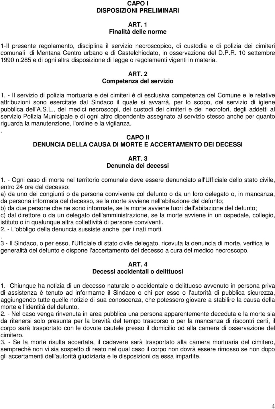 D.P.R. 10 settembre 1990 n.285 e di ogni altra disposizione di legge o regolamenti vigenti in materia. ART. 2 Competenza del servizio 1.