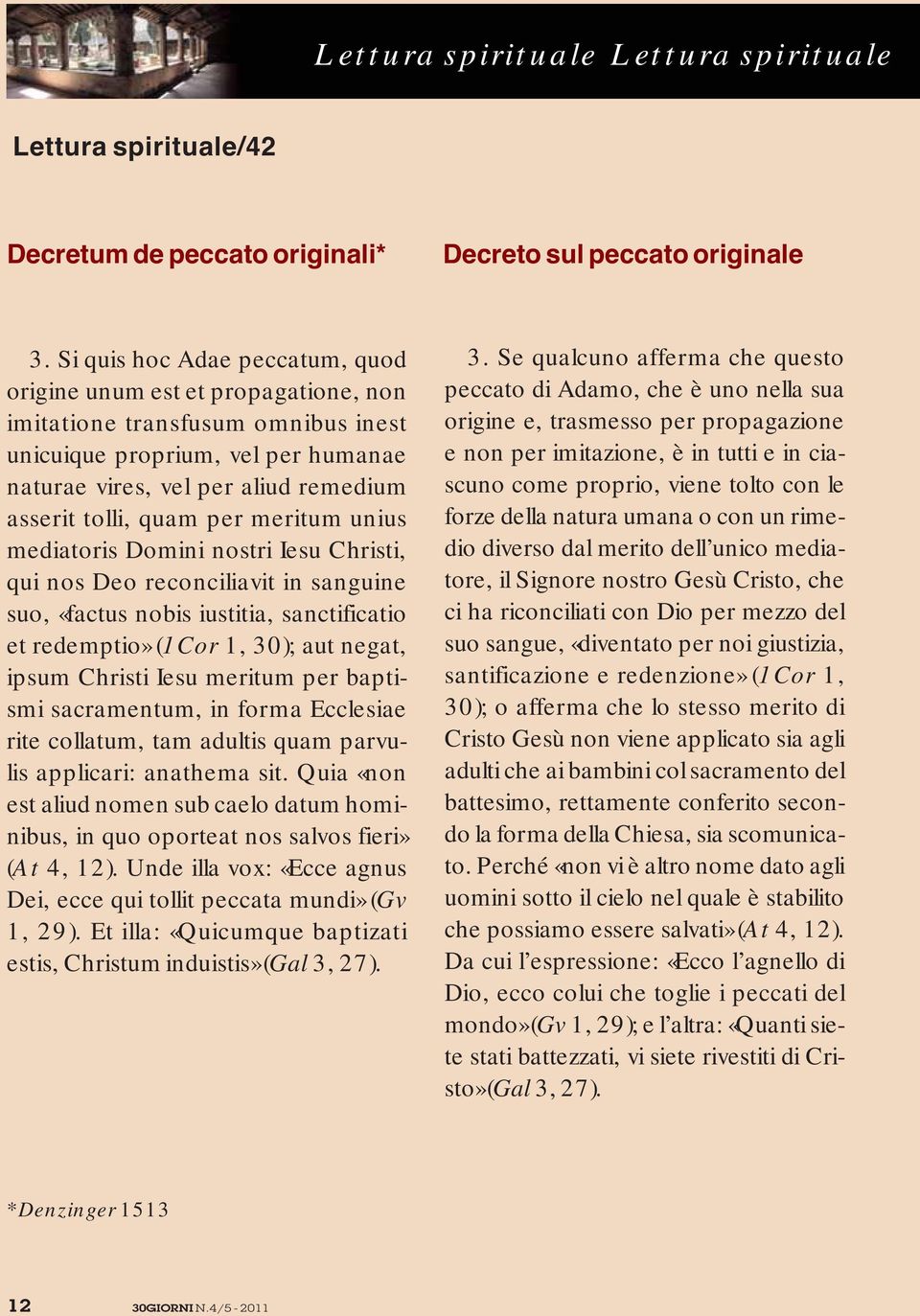 per meritum unius mediatoris Domini nostri Iesu Christi, qui nos Deo reconciliavit in sanguine suo, «factus nobis iustitia, sanctificatio et redemptio» (1Cor 1, 30); aut negat, ipsum Christi Iesu