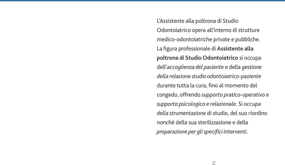 relazione studio odontoiatrico-paziente durante tutta la cura, fino al momento del congedo, offrendo supporto pratico-operativo e supporto