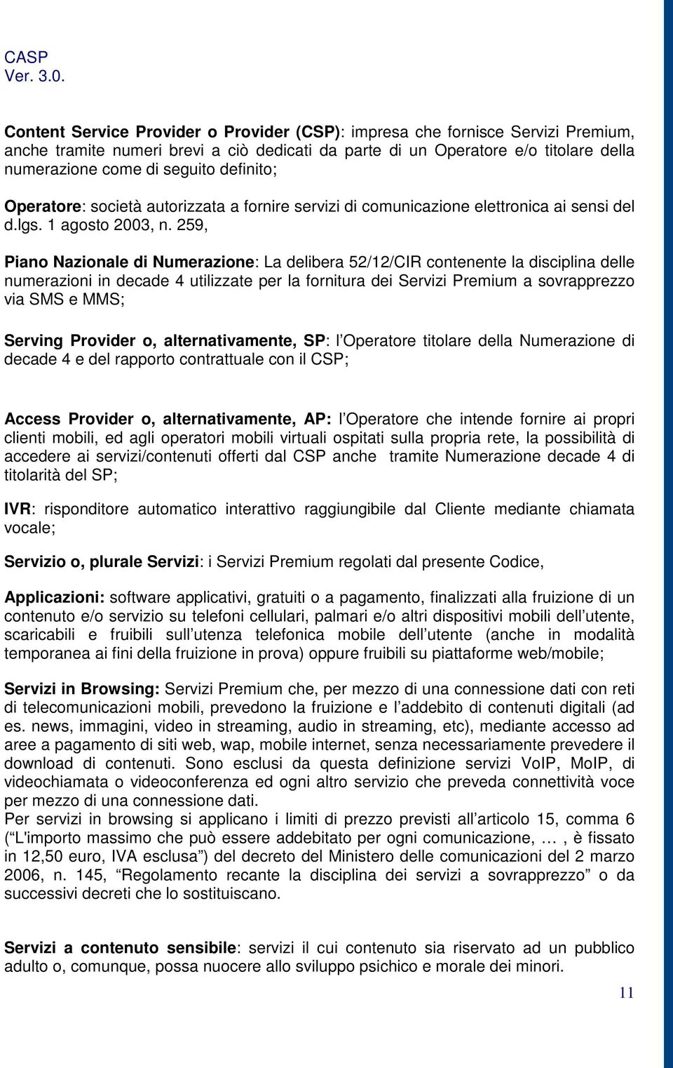 259, Piano Nazionale di Numerazione: La delibera 52/12/CIR contenente la disciplina delle numerazioni in decade 4 utilizzate per la fornitura dei Servizi Premium a sovrapprezzo via SMS e MMS; Serving