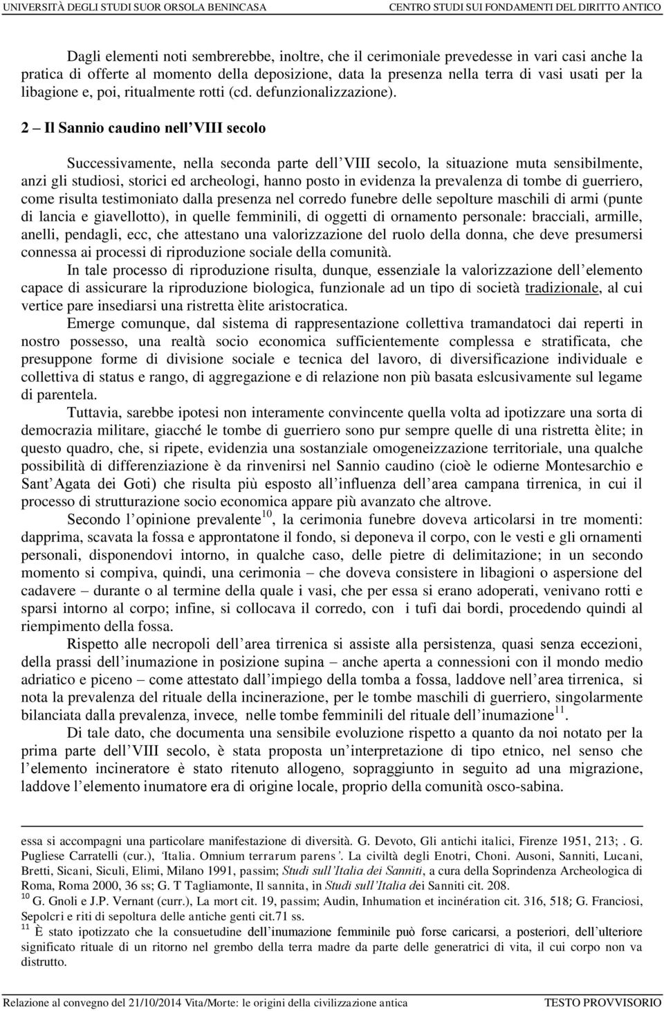 2 Il Sannio caudino nell VIII secolo Successivamente, nella seconda parte dell VIII secolo, la situazione muta sensibilmente, anzi gli studiosi, storici ed archeologi, hanno posto in evidenza la