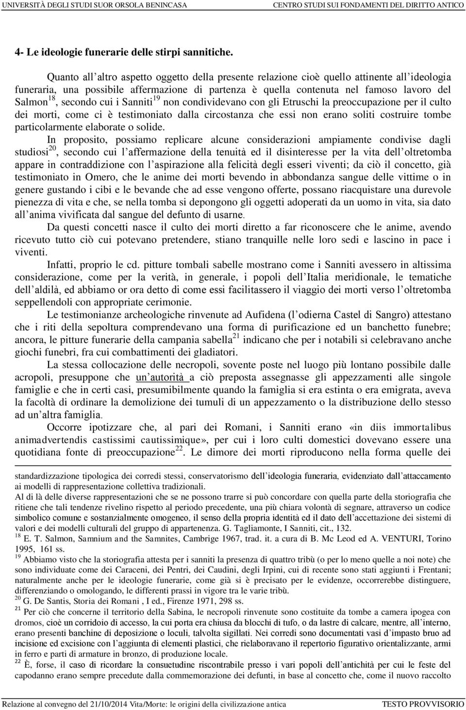 secondo cui i Sanniti 19 non condividevano con gli Etruschi la preoccupazione per il culto dei morti, come ci è testimoniato dalla circostanza che essi non erano soliti costruire tombe