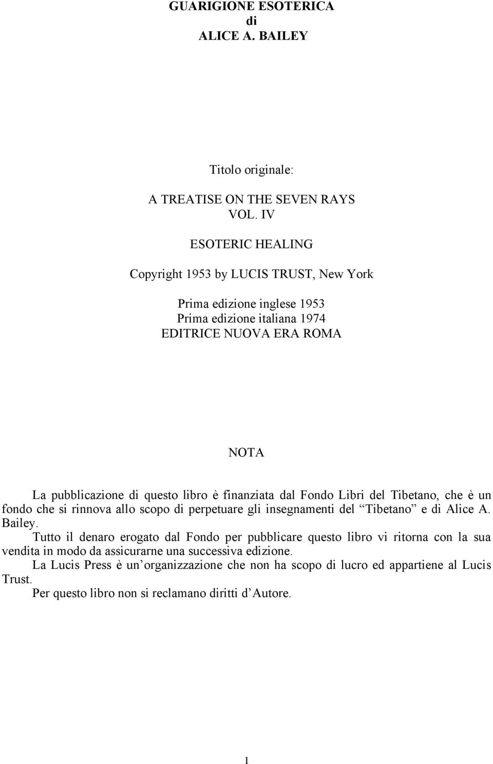 libro è finanziata dal Fondo Libri del Tibetano, che è un fondo che si rinnova allo scopo di perpetuare gli insegnamenti del Tibetano e di Alice A. Bailey.