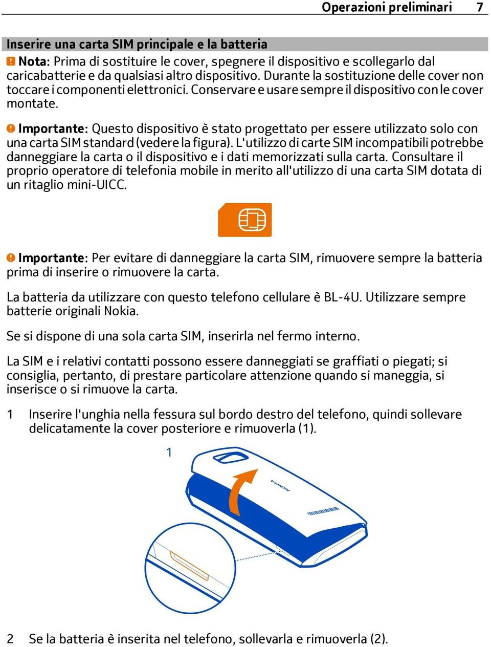 Importante: Questo dispositivo è stato progettato per essere utilizzato solo con una carta SIM standard (vedere la figura).