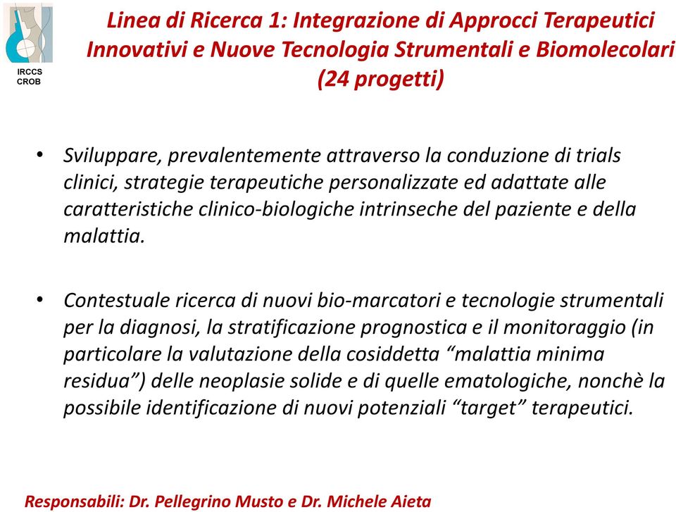 Contestuale ricerca di nuovi bio-marcatori e tecnologie strumentali per la diagnosi, la stratificazione prognostica e il monitoraggio (in particolare la valutazione della cosiddetta