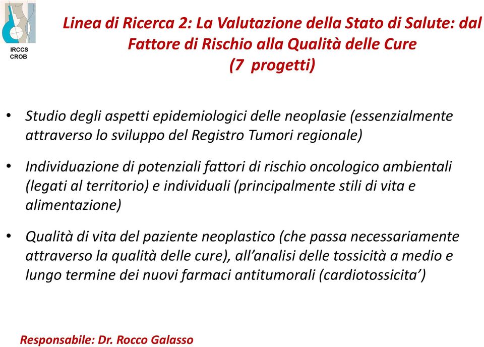 oncologico ambientali (legati al territorio) e individuali (principalmente stili di vita e alimentazione) Qualità di vita del paziente neoplastico (che passa