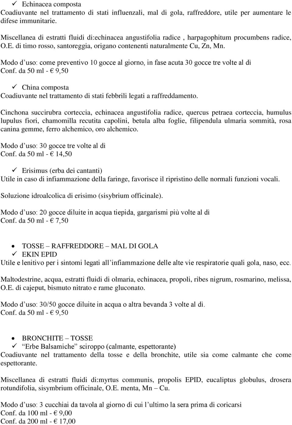 Modo d uso: come preventivo 10 gocce al giorno, in fase acuta 30 gocce tre volte al dì Conf. da 50 ml - 9,50 China composta Coadiuvante nel trattamento di stati febbrili legati a raffreddamento.