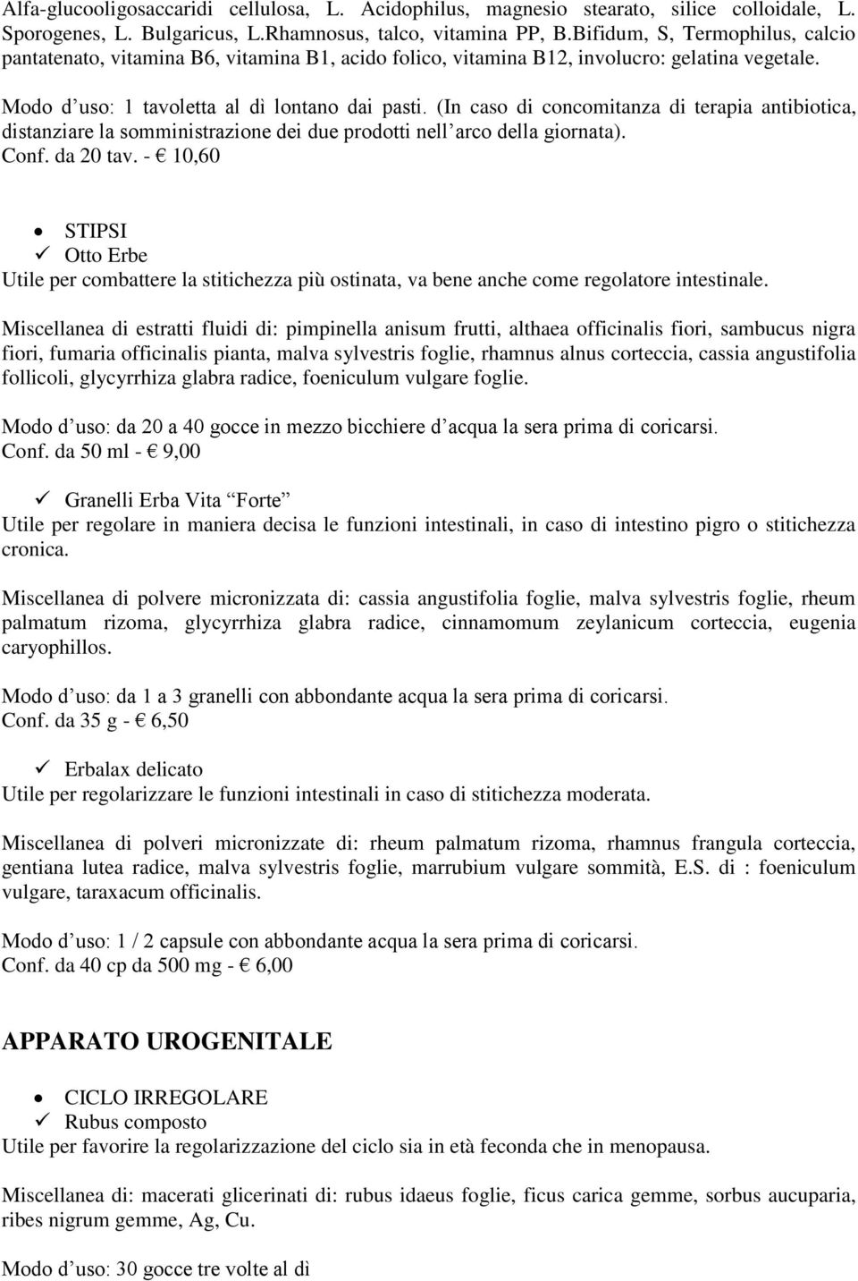 (In caso di concomitanza di terapia antibiotica, distanziare la somministrazione dei due prodotti nell arco della giornata). Conf. da 20 tav.