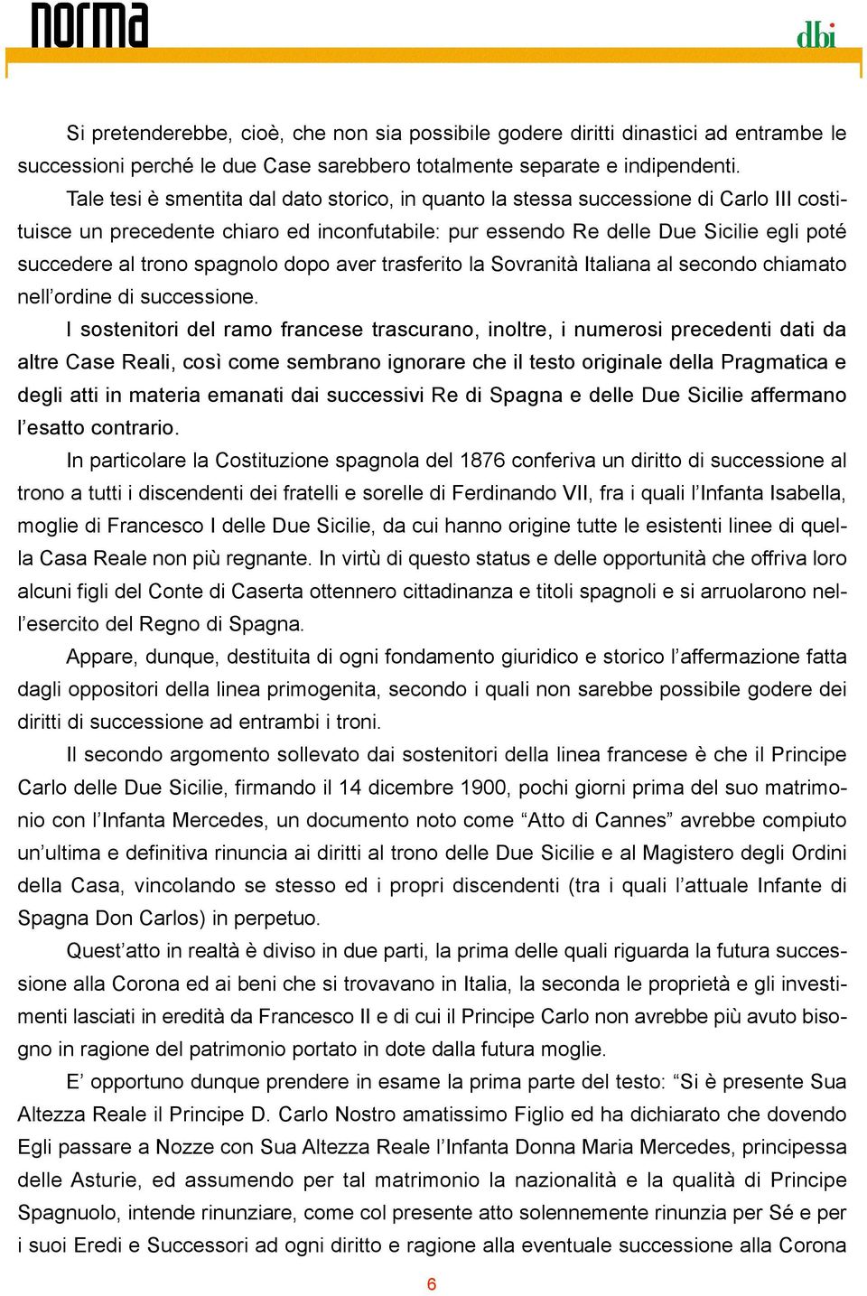 spagnolo dopo aver trasferito la Sovranità Italiana al secondo chiamato nell ordine di successione.