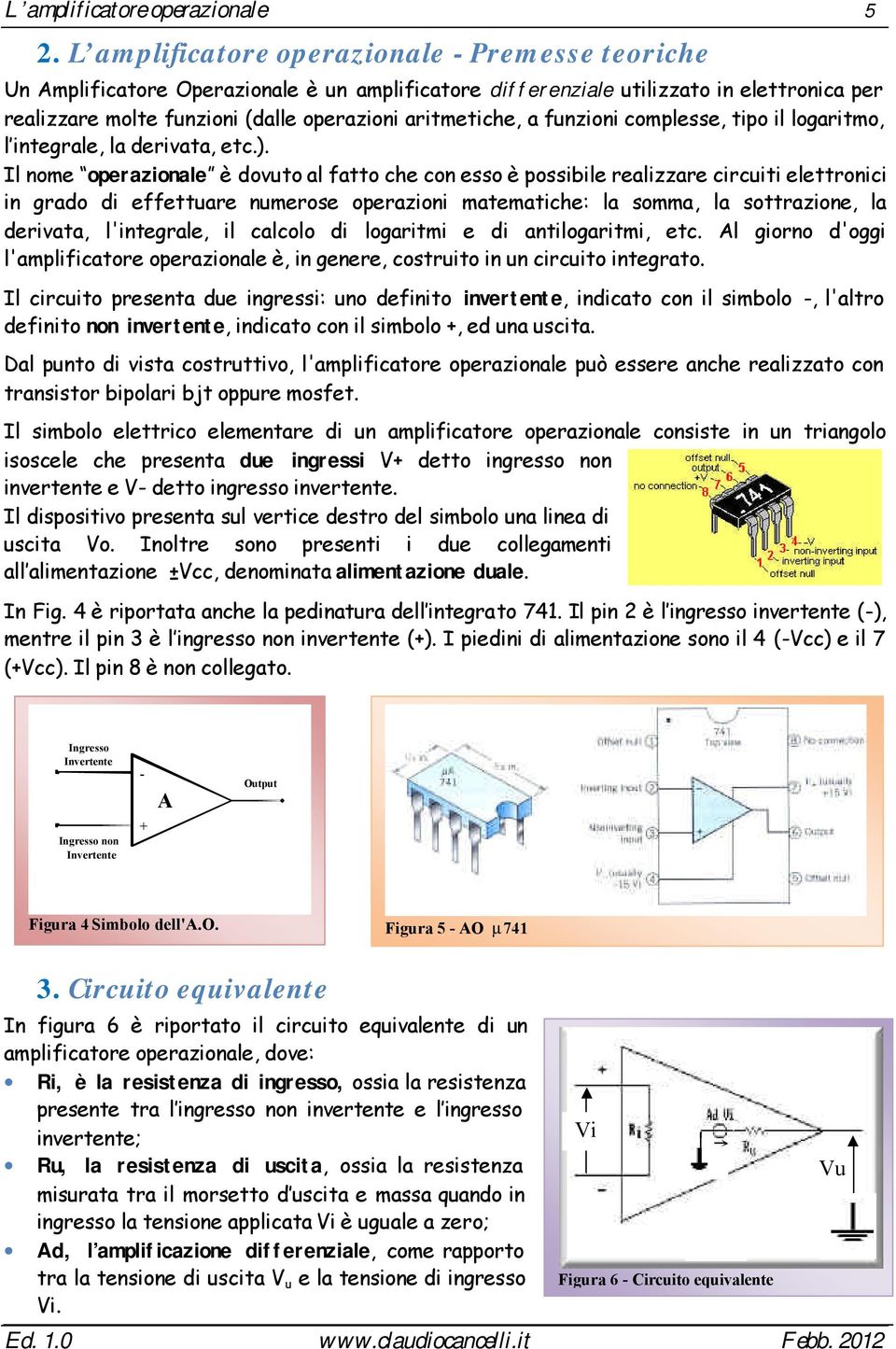 a funzioni complesse, tipo il logaritmo, l integrale, la derivata, etc.).