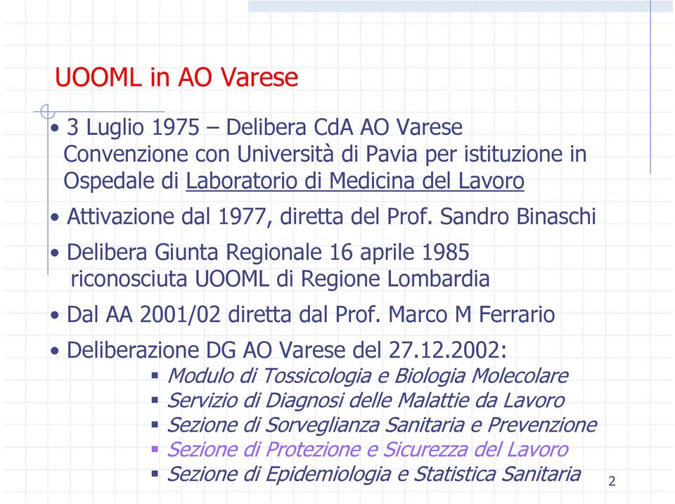 Sandro Binaschi Delibera Giunta Regionale 16 aprile 1985 riconosciuta UOOML di Regione Lombardia Dal AA 2001/02 diretta dal Prof.