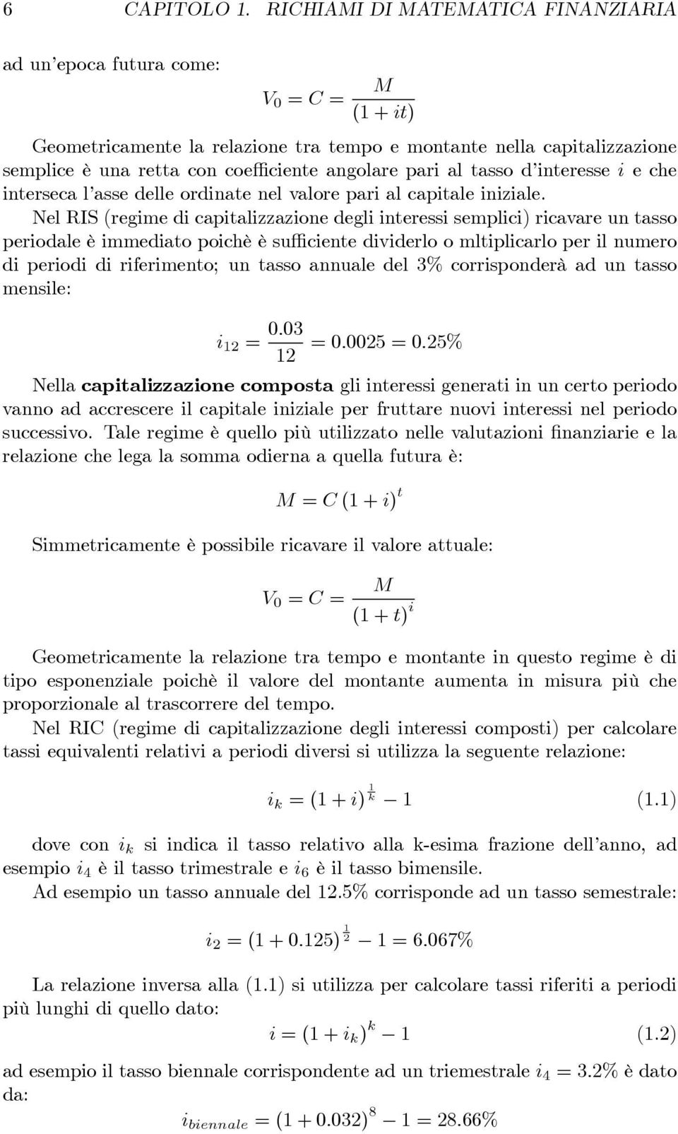 angolare pari al tasso d interesse i eche interseca l asse delle ordinate nel valore pari al capitale iniziale.