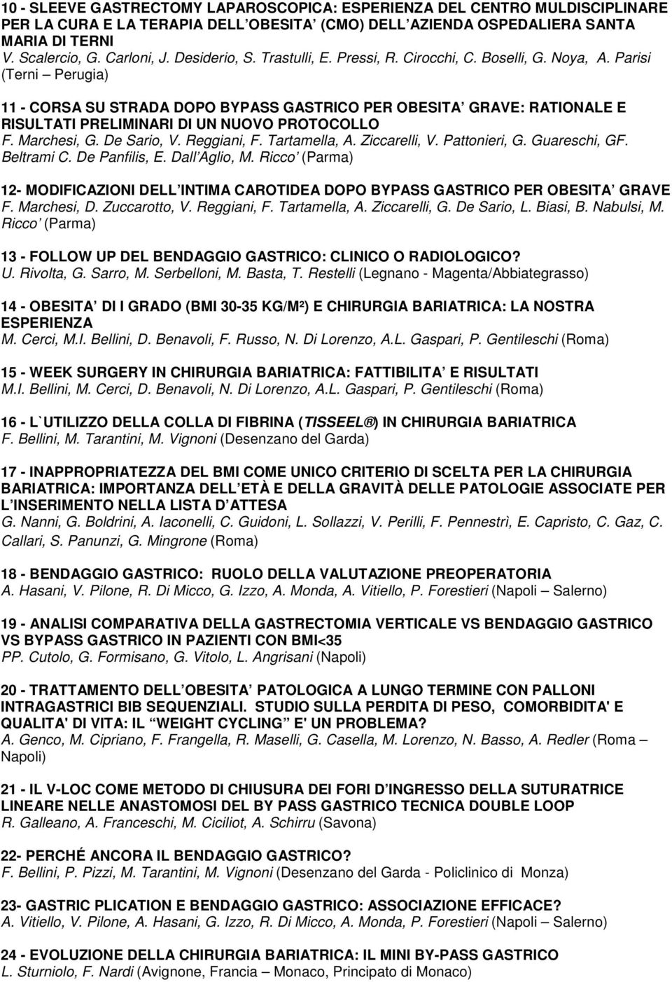 Parisi (Terni Perugia) 11 - CORSA SU STRADA DOPO BYPASS GASTRICO PER OBESITA GRAVE: RATIONALE E RISULTATI PRELIMINARI DI UN NUOVO PROTOCOLLO F. Marchesi, G. De Sario, V. Reggiani, F. Tartamella, A.