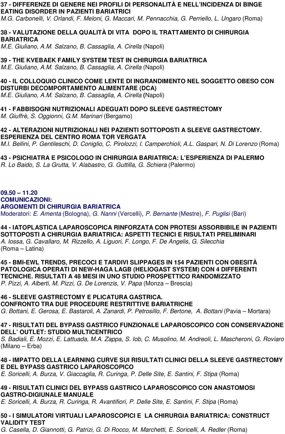 Cirella (Napoli) 39 - THE KVEBAEK FAMILY SYSTEM TEST IN CHIRURGIA BARIATRICA M.E. Giuliano, A.M. Salzano, B. Cassaglia, A.