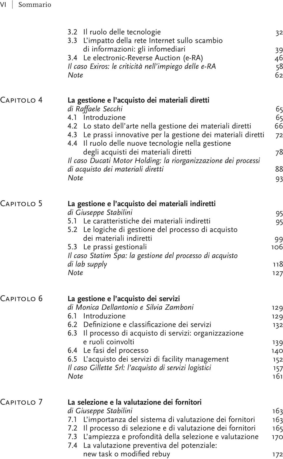 1 Introduzione 65 4.2 Lo stato dell arte nella gestione dei materiali diretti 66 4.3 Le prassi innovative per la gestione dei materiali diretti 72 4.