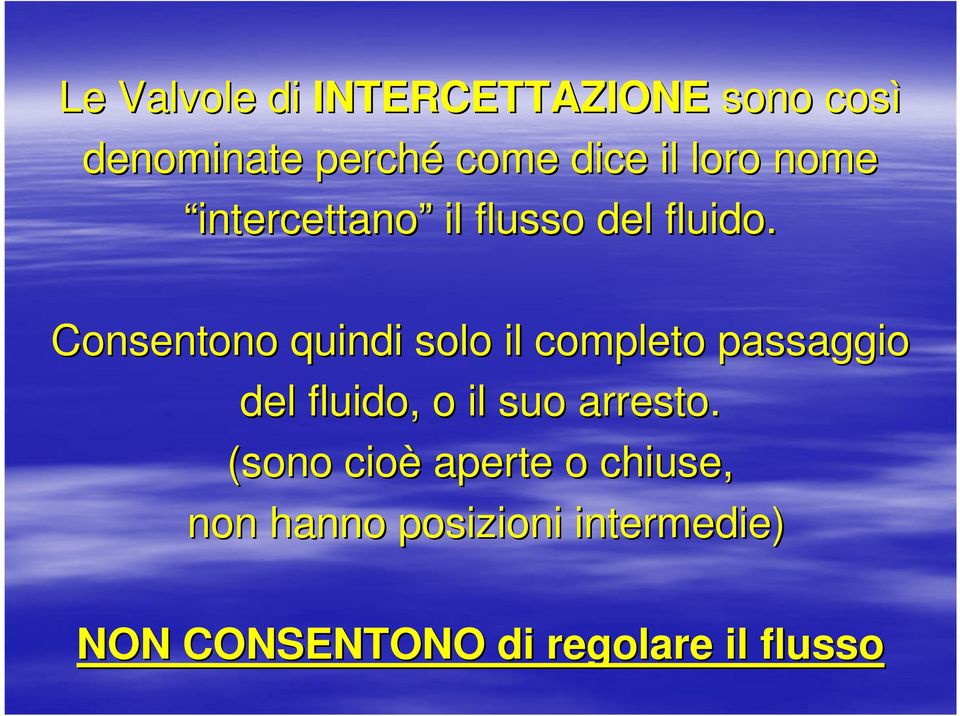 Consentono quindi solo il completo passaggio del fluido, o il suo