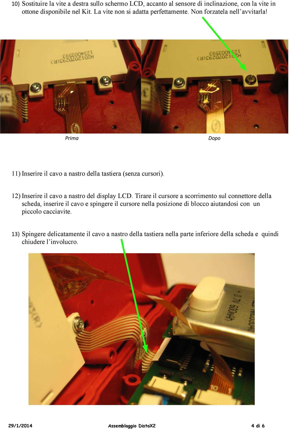 12) Inserire il cavo a nastro del display LCD.