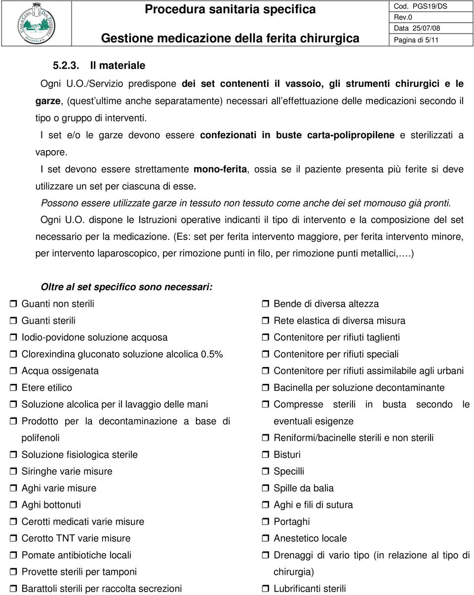 /Servizio predispone dei set contenenti il vassoio, gli strumenti chirurgici e le garze, (quest ultime anche separatamente) necessari all effettuazione delle medicazioni secondo il tipo o gruppo di