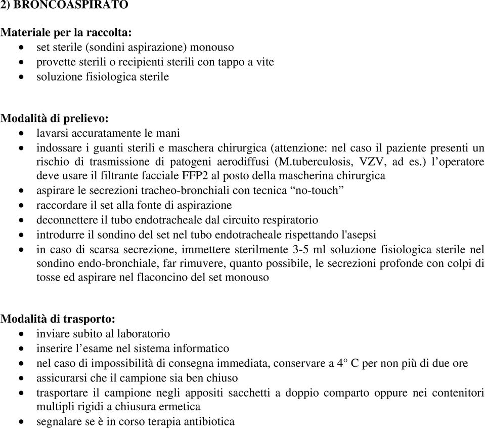 ) l operatore deve usare il filtrante facciale FFP2 al posto della mascherina chirurgica aspirare le secrezioni tracheo-bronchiali con tecnica no-touch raccordare il set alla fonte di aspirazione