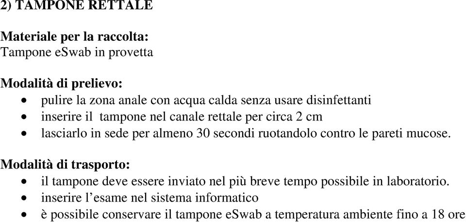 contro le pareti mucose. il tampone deve essere inviato nel più breve tempo possibile in laboratorio.