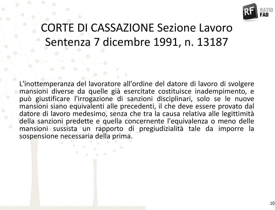 può giustificare l'irrogazione di sanzioni disciplinari, solo se le nuove mansioni siano equivalenti alle precedenti, il che deve essere provato dal