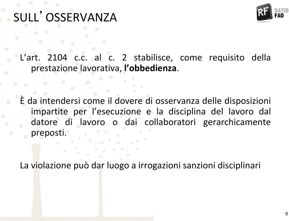 È da intendersi come il dovere di osservanza delle disposizioni impartite per l esecuzione