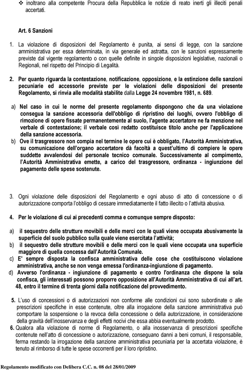 vigente regolamento o con quelle definite in singole disposizioni legislative, nazionali o Regionali, nel rispetto del Principio di Legalità. 2.