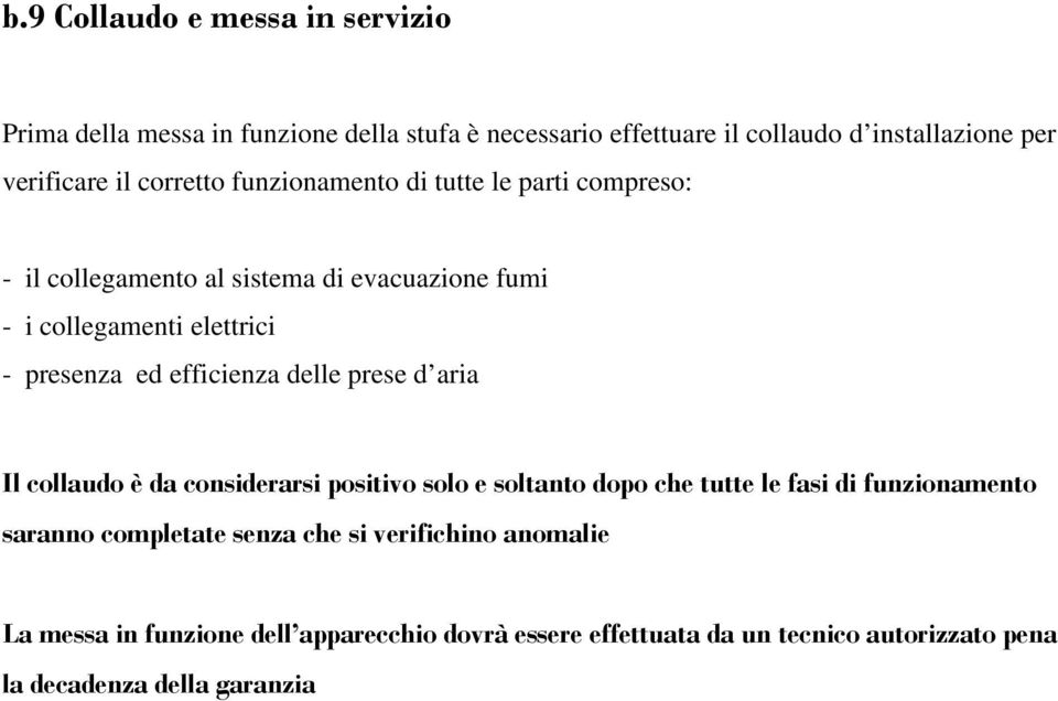 efficienza delle prese d aria Il collaudo è da considerarsi positivo solo e soltanto dopo che tutte le fasi di funzionamento saranno completate