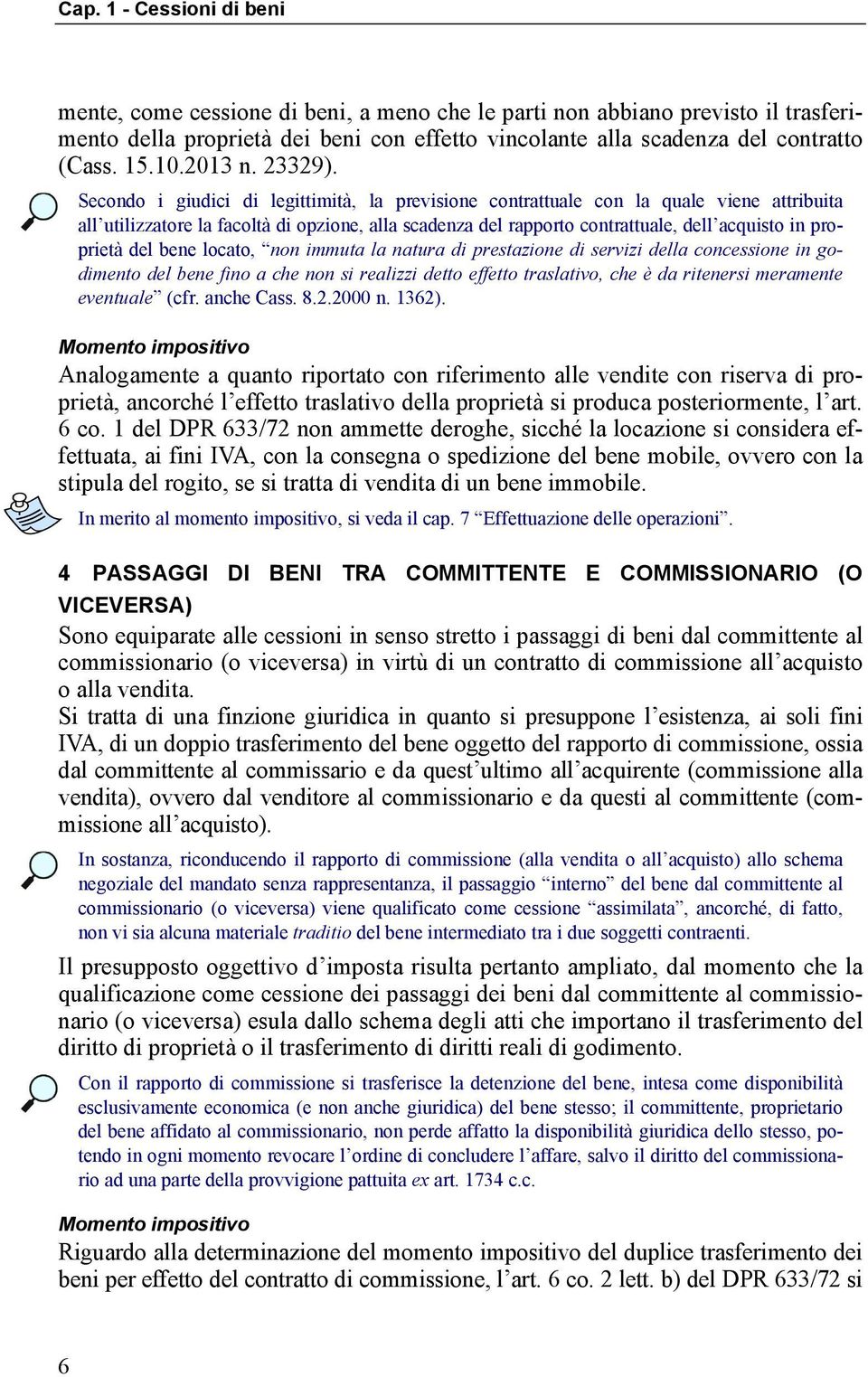 del bene locato, non immuta la natura di prestazione di servizi della concessione in godimento del bene fino a che non si realizzi detto effetto traslativo, che è da ritenersi meramente eventuale