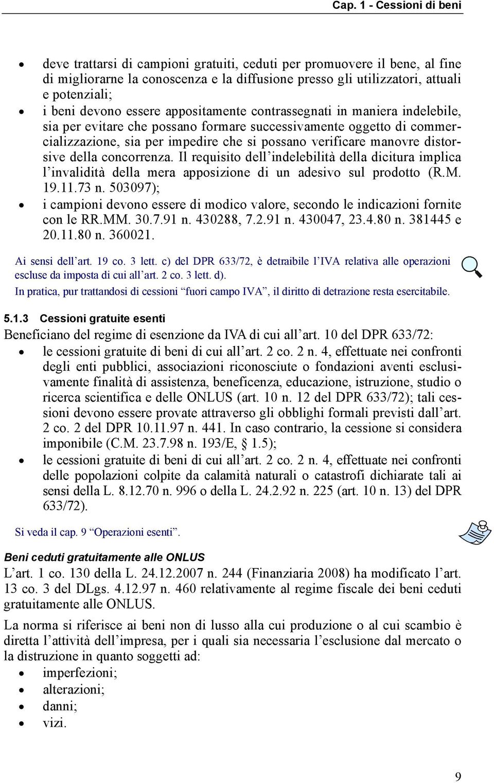 della concorrenza. Il requisito dell indelebilità della dicitura implica l invalidità della mera apposizione di un adesivo sul prodotto (R.M. 19.11.73 n.